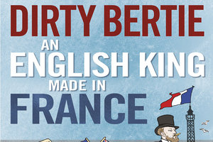 Book review: <i>Dirty Bertie: an English King Made in France</i>, Stephen Clarke